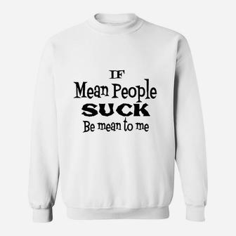 Be Mean To Me If Mean People Sweatshirt - Thegiftio UK