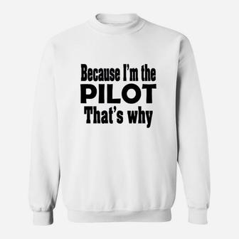 Because I Am The Pilot That Is Why Sweatshirt | Crazezy AU