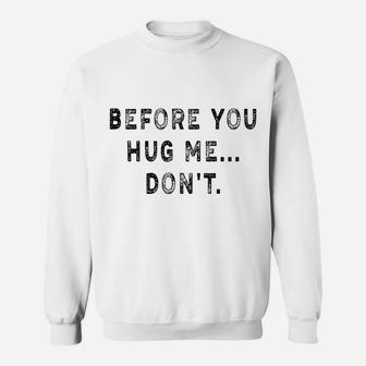 Before You Hug Me Don't Funny Saying For Men & Women Sweatshirt | Crazezy DE
