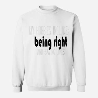 Being Right And Saving Lives Funny Nurse Or Emt Sweatshirt | Crazezy UK