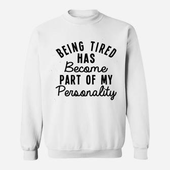 Being Tired Has Become Part Of My Personality Sweatshirt - Thegiftio UK