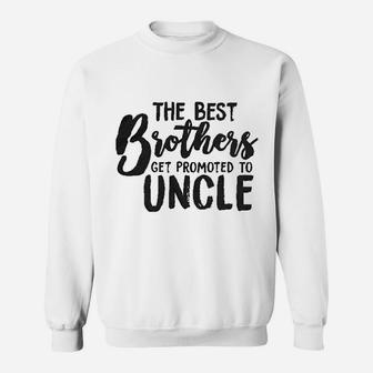 Best Brothers Get Promoted To Uncle Sweatshirt | Crazezy DE