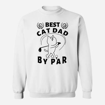 Best Cat Dad By Par Golf Daddy Kitty Lovers Father's Day Pun Sweatshirt | Crazezy
