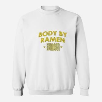 Body By Ramen Noodle Sweatshirt | Crazezy
