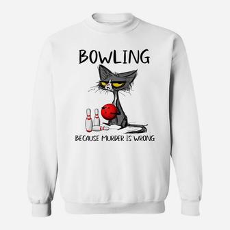 Bowling Because Murder Is Wrong-Best Gift Ideas Cat Lovers Sweatshirt | Crazezy