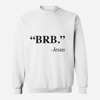 Brb Jesus Funny Easter Christian Religious Church Text Faith Sweatshirt | Crazezy UK
