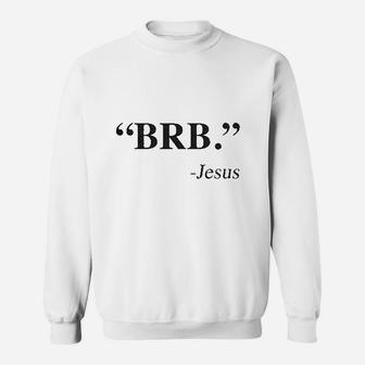 Brb Jesus Funny Easter Christian Religious Church Text Faith Sweatshirt | Crazezy