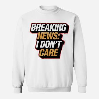 Breaking News I Don't Care Funny Christmas Gag Gift Sweatshirt | Crazezy UK