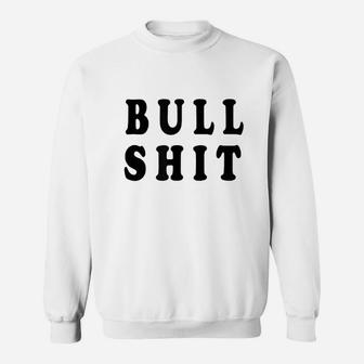 Bull Sht From The Jrk Sweatshirt | Crazezy