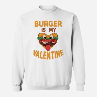 Burger Is My Valentine Hamburger Fast Food Burger Sweatshirt - Thegiftio UK