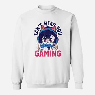 Can Not Hear You I Am Gaming Sweatshirt | Crazezy CA