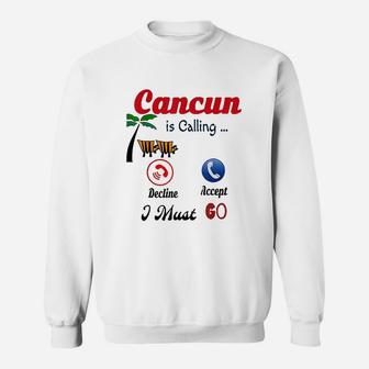 Cancun Mexico Is Calling Me I Must Go Funny Summer Sweatshirt | Crazezy DE