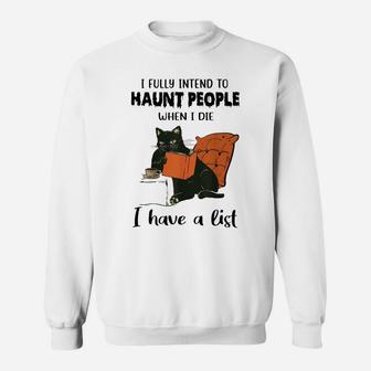 Cat -I Fully Intend To Haunt People When I Die I Have A List Sweatshirt | Crazezy AU