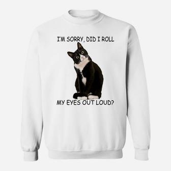Cat I'm Sorry Did I Roll My Eyes Out Loud Sweatshirt Sweatshirt | Crazezy CA