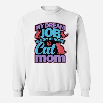 Cat Mom Shirt Funny Mothers Gift Lovers Dream Job Home Sweatshirt | Crazezy