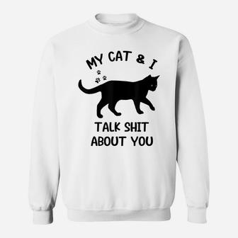 Cat My Cat And I Talk About You Funny Black Cat Lovers Sweatshirt | Crazezy AU