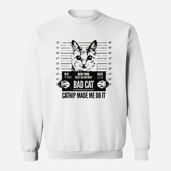 Catnip Made Me Do It Funny Cat Sweatshirt | Crazezy CA