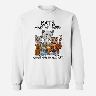 Cats Make Me Happy Humans Make My Head Hurt Animal Gifts Sweatshirt | Crazezy