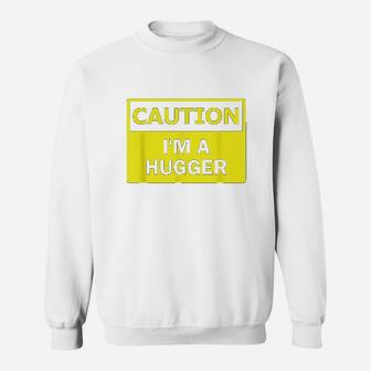 Caution I Am A Hugger Sweatshirt | Crazezy