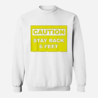 Caution Stay 6 Feet Back Sweatshirt | Crazezy