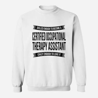 Certified Occupational Therapy Assistant Sweatshirt | Crazezy