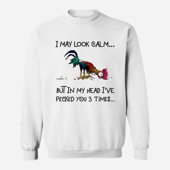 Chicken Heihei I May Look Calm But In My Head I&8217ve Pecked You 3 Times Sweatshirt - Thegiftio UK