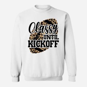 Classy Until Kickoff Funny Leopard Football Mom Game Day Sweatshirt Sweatshirt | Crazezy