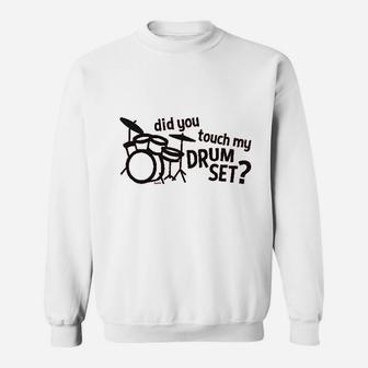 Co Did You Touch My Drum Set Sweatshirt | Crazezy
