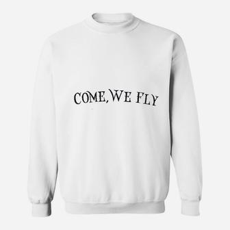 Come We Fly Sweatshirt | Crazezy AU