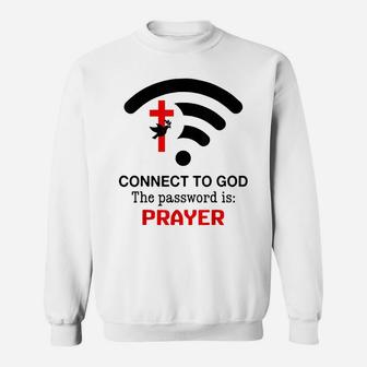 Connect To God The Password Is Prayer Sweatshirt | Crazezy CA
