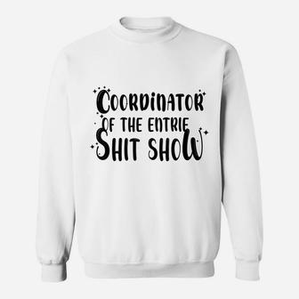 Coordinator Of The Entire Shitshow Funny Sarcastic Comment Sweatshirt | Crazezy CA