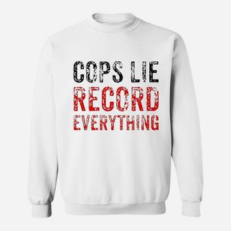 Cops Lie Record Everything Sweatshirt | Crazezy