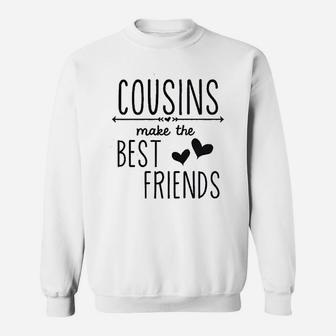 Cousins Make The Best Friends Sweatshirt | Crazezy