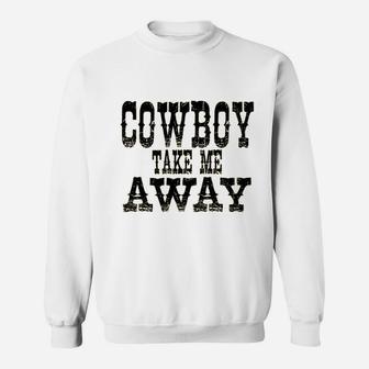 Cowboy Take Me Away Sweatshirt | Crazezy