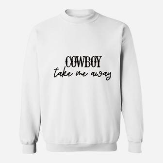Cowboy Take Me Away Sweatshirt | Crazezy