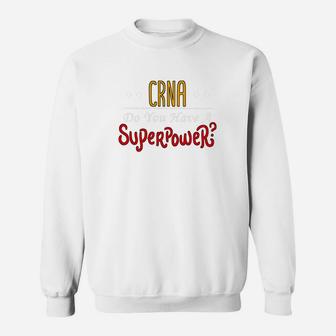 Crna Do You Have A Superpower Nurse Anesthetist Ls Sweatshirt | Crazezy