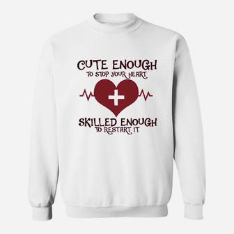 Cute Enough To Stop Your Heart Skilled Enough To Restart It Royaltee Sweatshirt | Crazezy