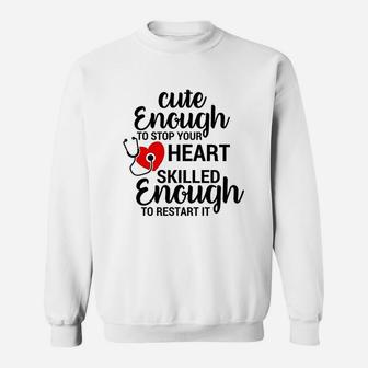 Cute Enough To Stop Your Heart Skilled Enough To Restart It Sweatshirt | Crazezy AU