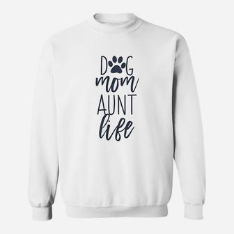 Cute Funny Dog Lover Quotes For Auntie Dog Mom And Aunt Life Sweatshirt | Crazezy