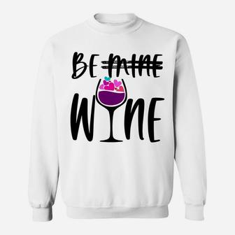 Cute Funny Valentines Day Gift For Wine Lover Mom Be Wine Sweatshirt Sweatshirt | Crazezy UK