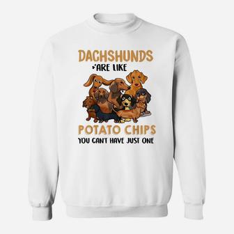 Dachshund Are Like Potato Chips You Can't Have Just One Sweatshirt | Crazezy UK