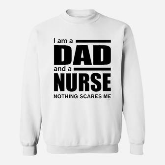 Dad And A Nurse Nothing Scares Me Sweatshirt | Crazezy CA