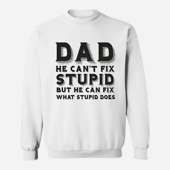 Dad Can Not Fix Stupid But He Can Fix What Stupid Does Sweatshirt | Crazezy