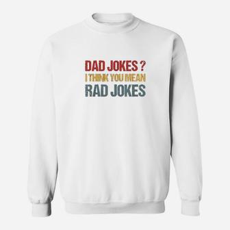 Dad Jokes I Think You Mean Rad Jokes Gift Fathers Day Sweatshirt | Crazezy CA