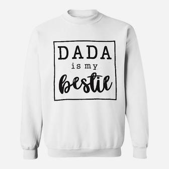 Dada Is My Bestie Sweatshirt | Crazezy