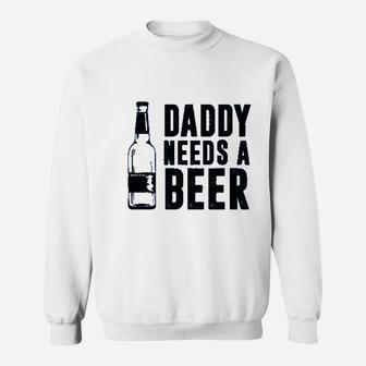 Daddy Needs A Beer Sweatshirt | Crazezy CA