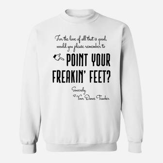Dance Teacher Gifts - Point Your Freakin' Feet Dance Teacher Sweatshirt | Crazezy UK