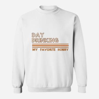 Day Drinking My Favorite Hobby Sweatshirt | Crazezy UK