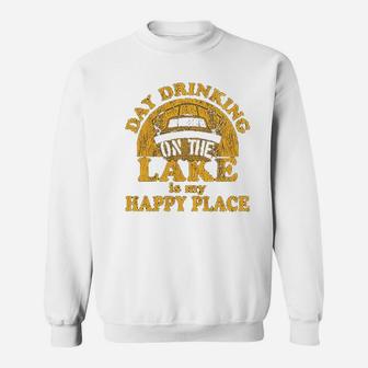 Day Drinking On The Lake Is My Happy Place Sweatshirt | Crazezy CA