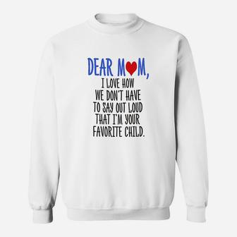 Dear Mom Im Your Favorite Child Sweatshirt | Crazezy CA